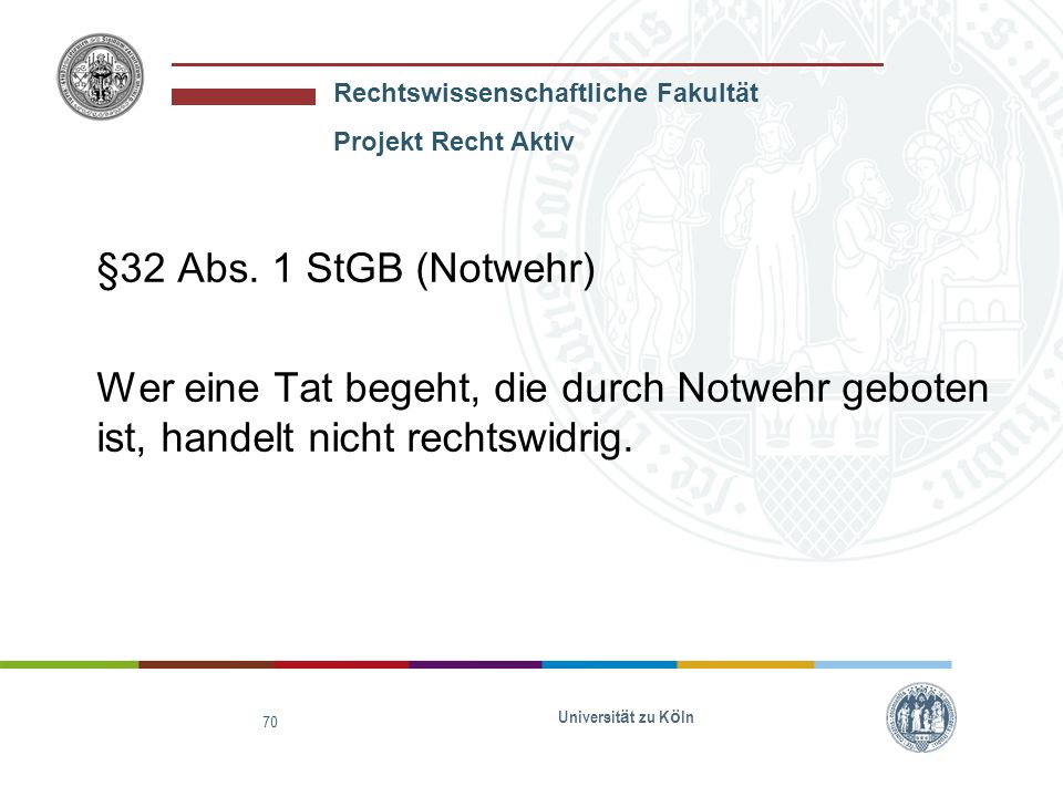 §32 Abs. 1 StGB (Notwehr) Wer eine Tat begeht, die durch Notwehr geboten ist, handelt nicht rechtswidrig.