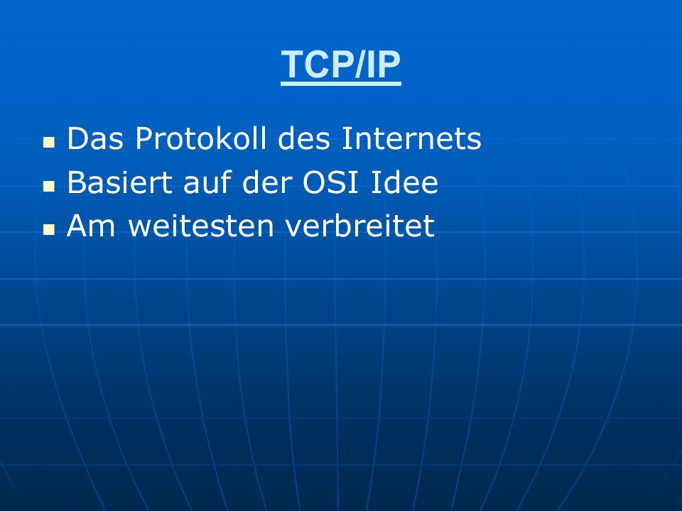 TCP/IP Das Protokoll des Internets Basiert auf der OSI Idee