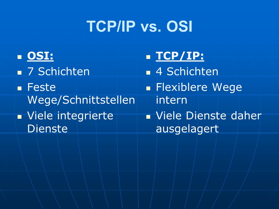 TCP/IP vs. OSI OSI: 7 Schichten Feste Wege/Schnittstellen
