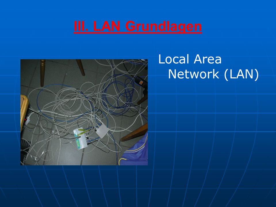 III. LAN Grundlagen Local Area Network (LAN)