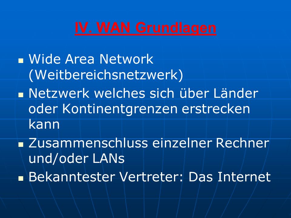 IV. WAN Grundlagen Wide Area Network (Weitbereichsnetzwerk)