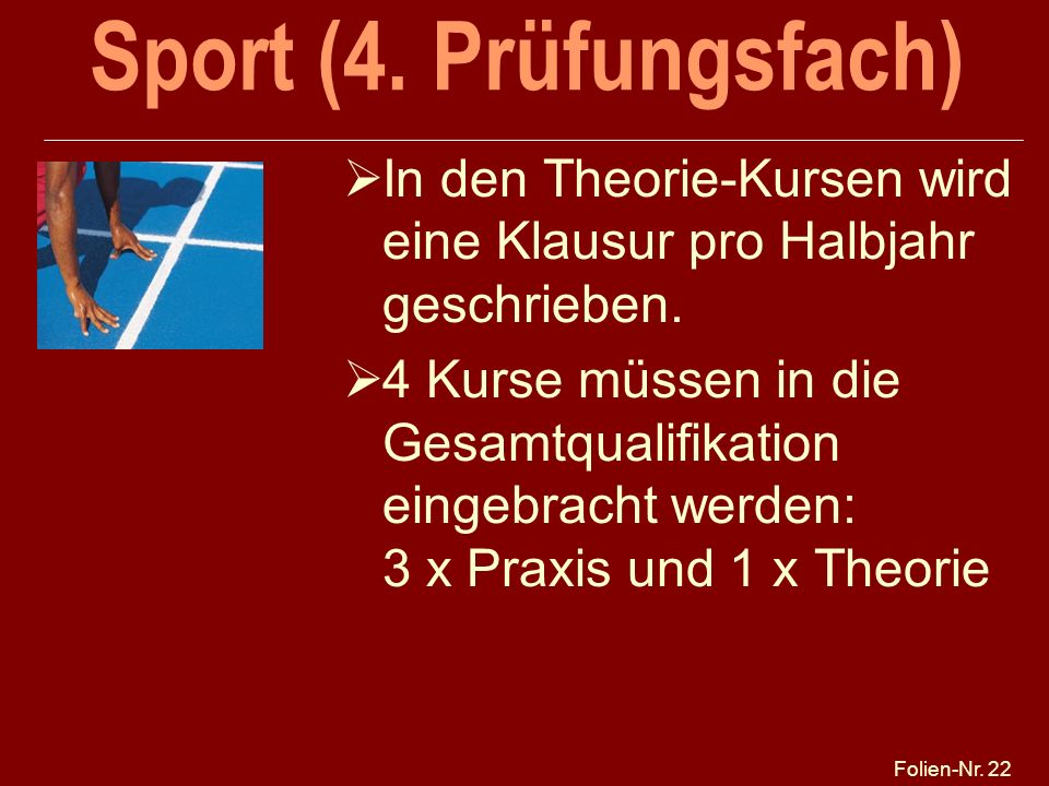 Sport (4. Prüfungsfach) In den Theorie-Kursen wird eine Klausur pro Halbjahr geschrieben.