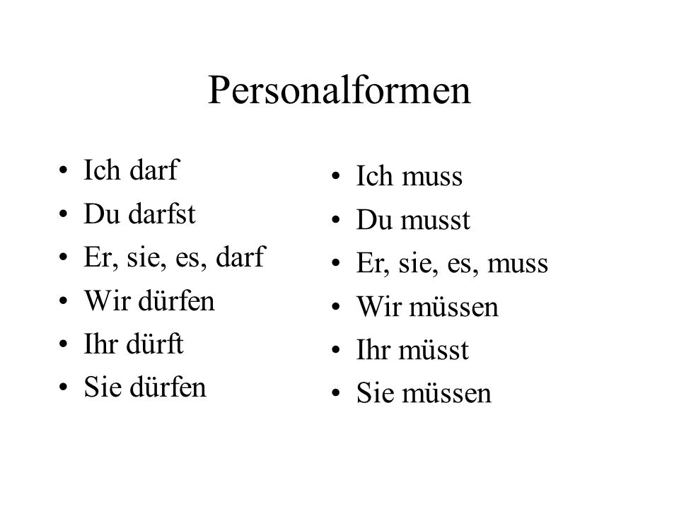 Personalformen Ich darf Ich muss Du darfst Du musst Er, sie, es, darf