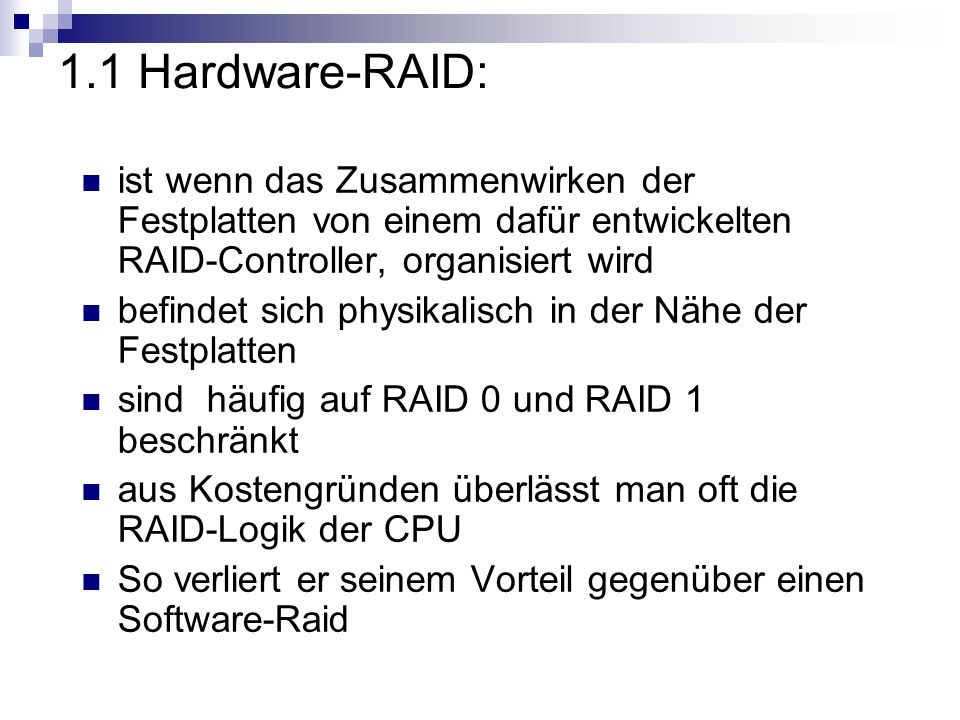 1.1 Hardware-RAID: ist wenn das Zusammenwirken der Festplatten von einem dafür entwickelten RAID-Controller, organisiert wird.