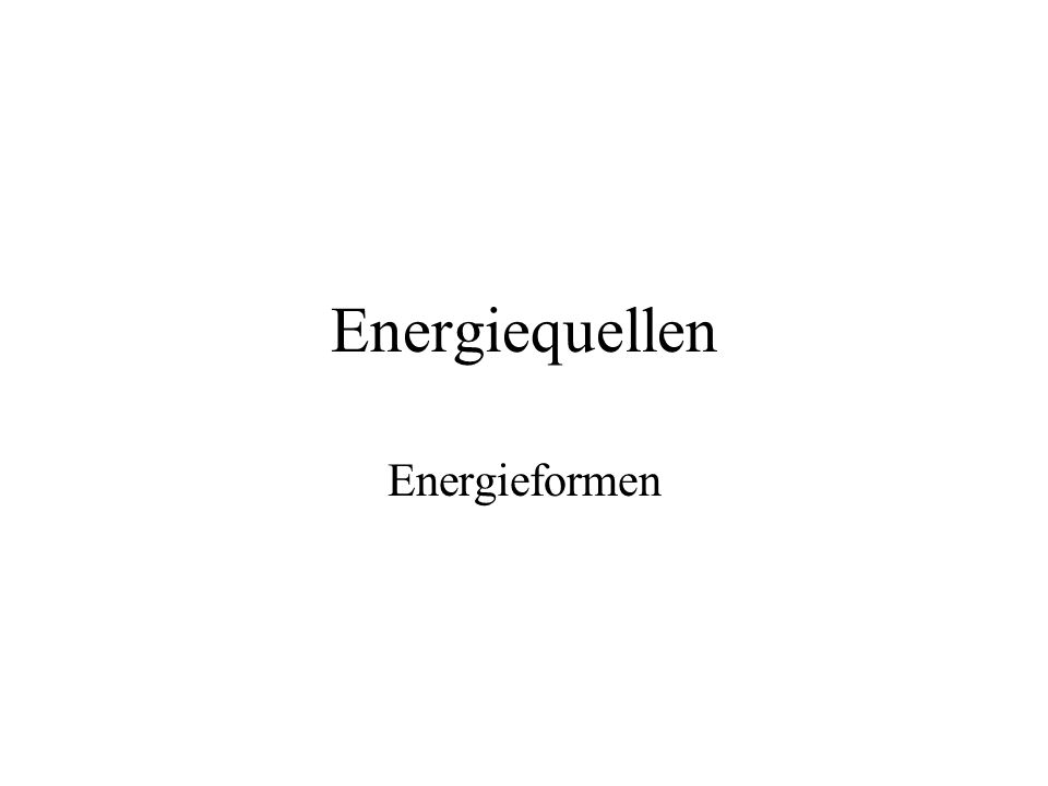 Energiequellen Energieformen