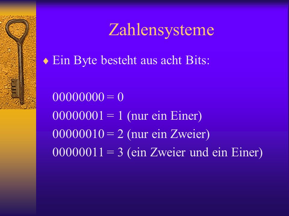 Zahlensysteme Ein Byte besteht aus acht Bits: = 0