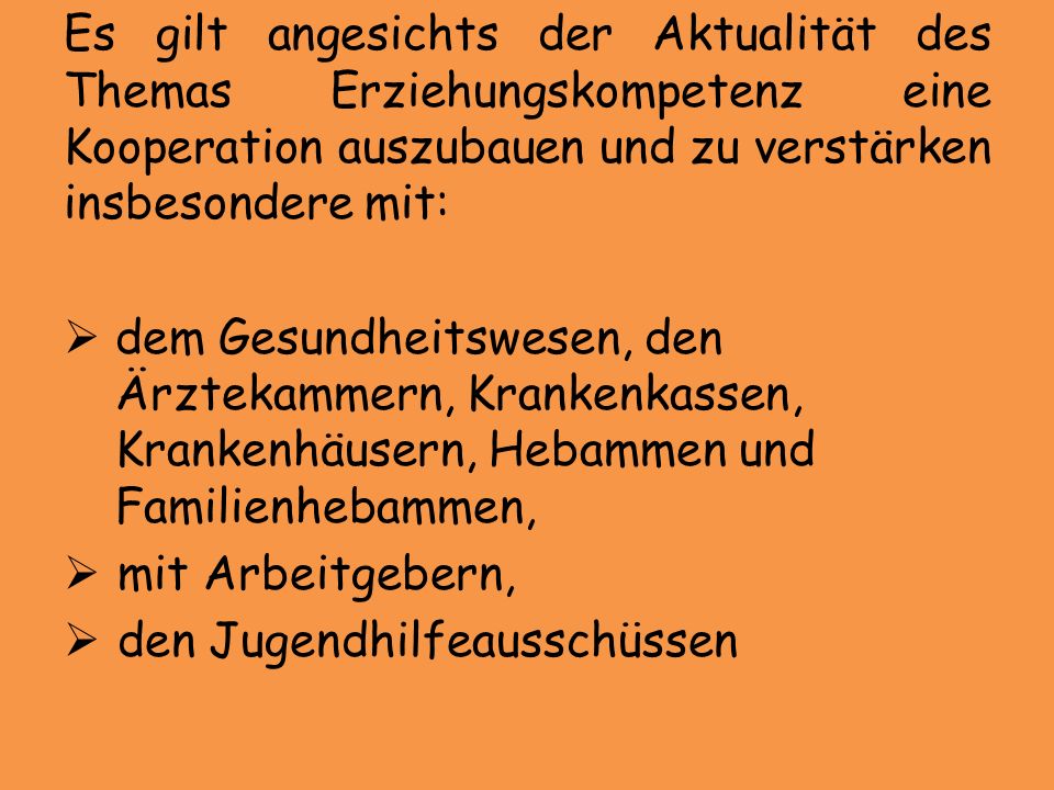 Es gilt angesichts der Aktualität des Themas Erziehungskompetenz eine Kooperation auszubauen und zu verstärken insbesondere mit: