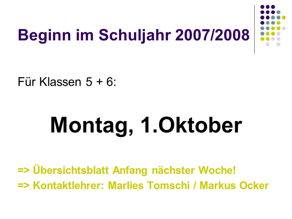 Montag, 1.Oktober Beginn im Schuljahr 2007/2008 Für Klassen 5 + 6: