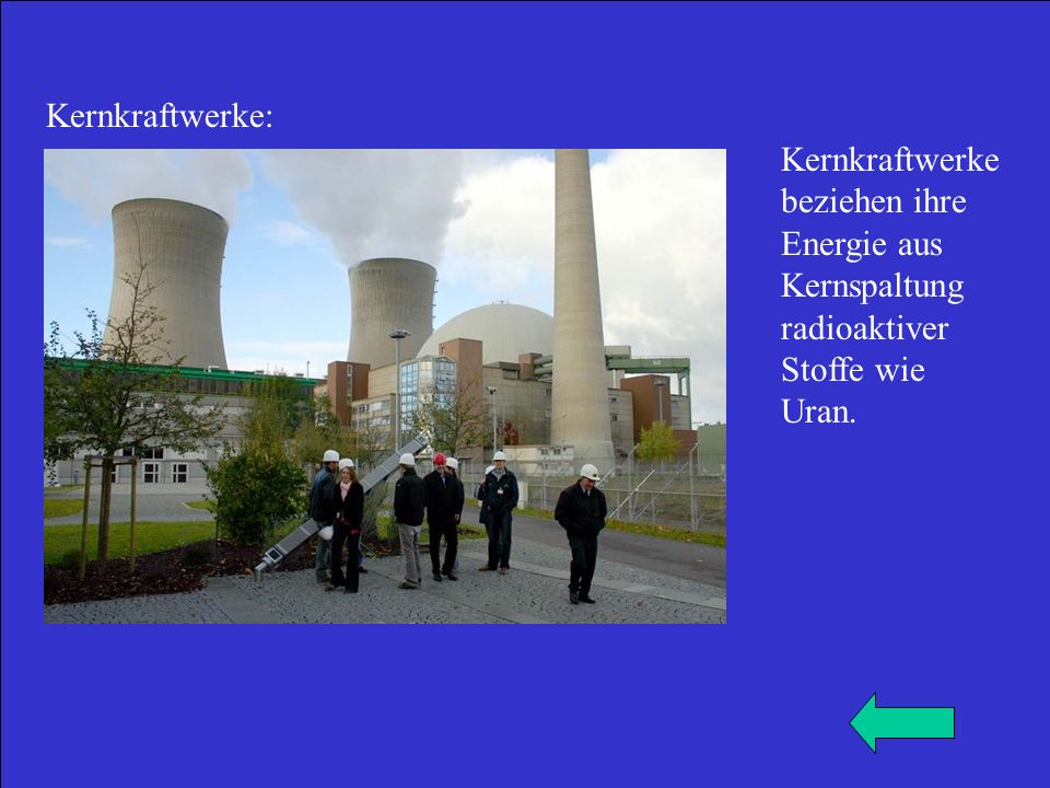Kernkraftwerke: Kernkraftwerke beziehen ihre Energie aus Kernspaltung radioaktiver Stoffe wie Uran.