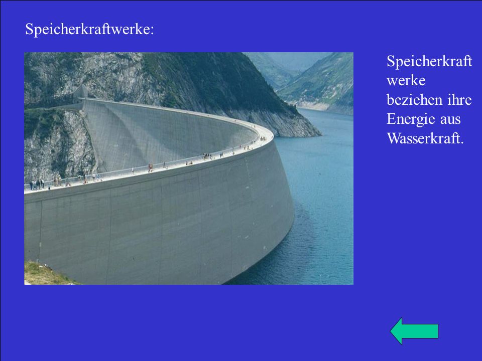 Speicherkraftwerke: Speicherkraftwerke beziehen ihre Energie aus Wasserkraft.
