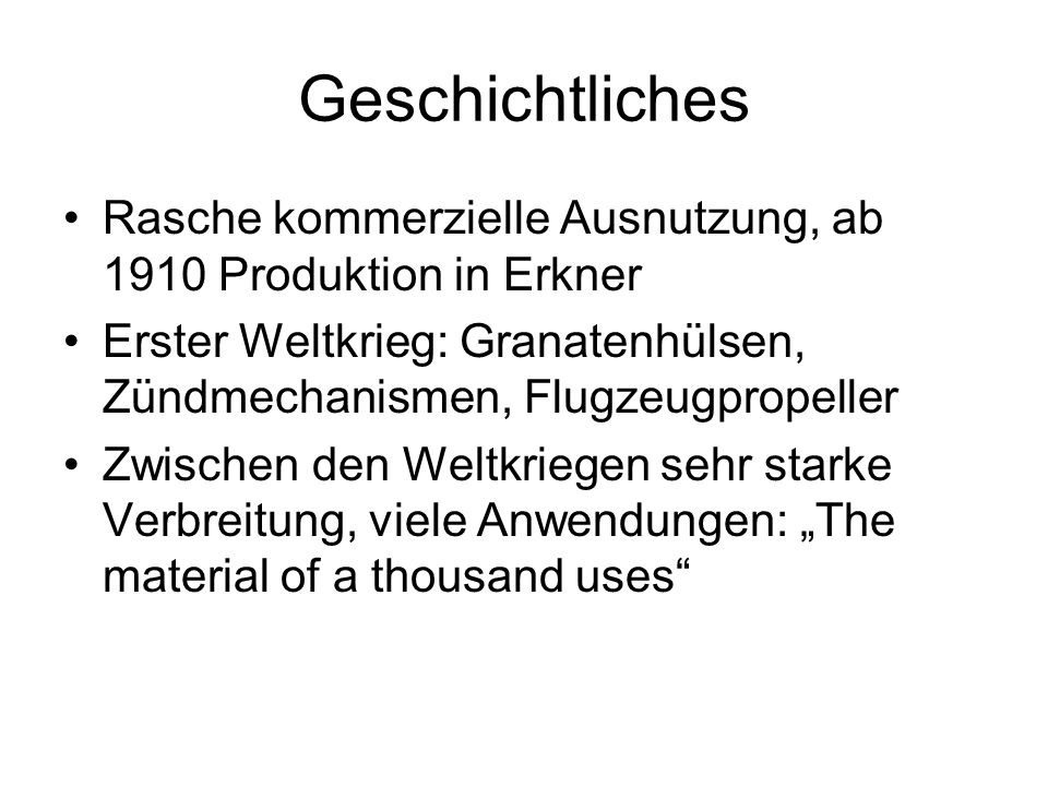 Geschichtliches Rasche kommerzielle Ausnutzung, ab 1910 Produktion in Erkner. Erster Weltkrieg: Granatenhülsen, Zündmechanismen, Flugzeugpropeller.