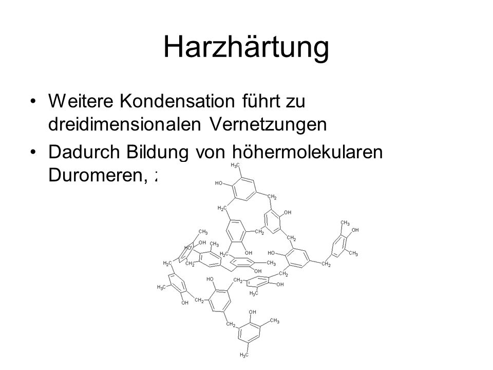Harzhärtung Weitere Kondensation führt zu dreidimensionalen Vernetzungen.