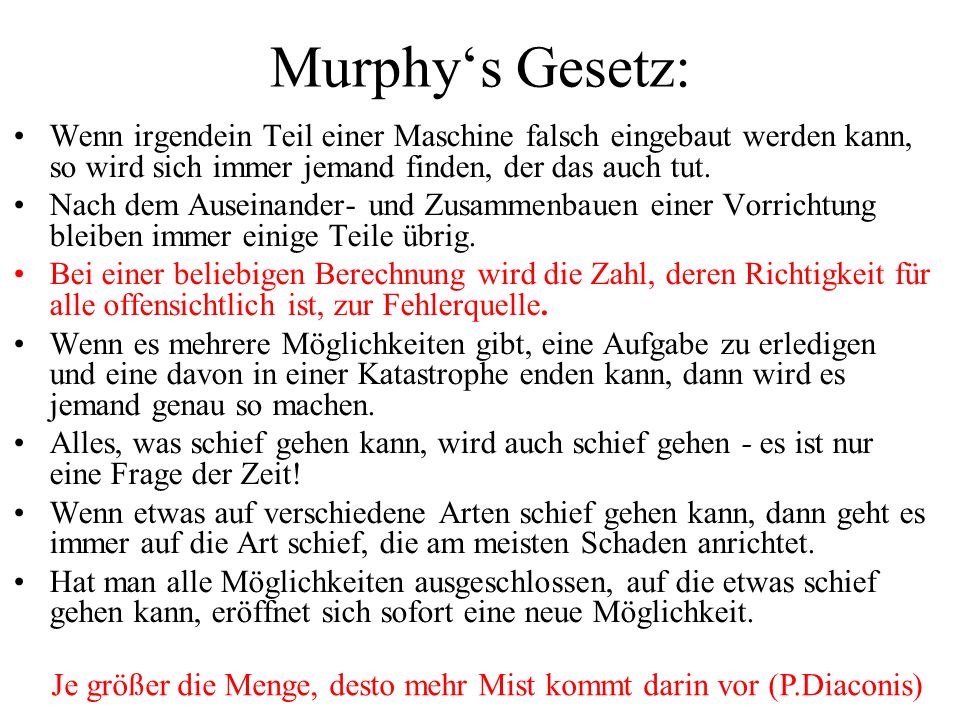 Murphy‘s Gesetz: Wenn irgendein Teil einer Maschine falsch eingebaut werden kann, so wird sich immer jemand finden, der das auch tut.