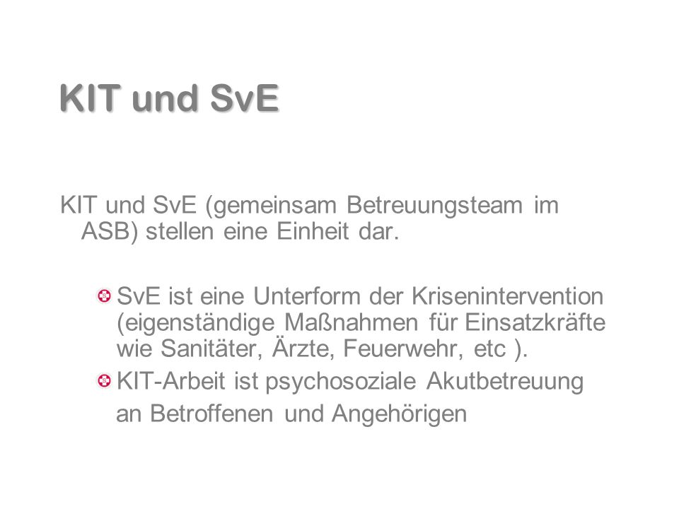 KIT und SvE KIT und SvE (gemeinsam Betreuungsteam im ASB) stellen eine Einheit dar.