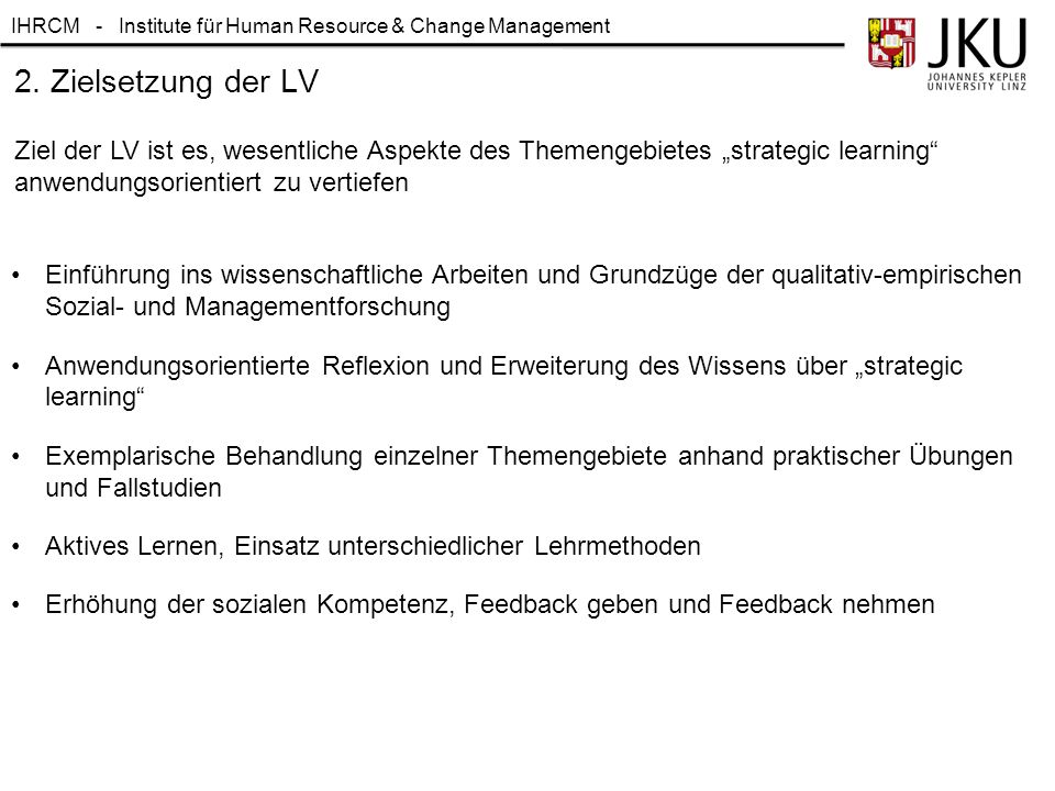 2. Zielsetzung der LV Ziel der LV ist es, wesentliche Aspekte des Themengebietes „strategic learning anwendungsorientiert zu vertiefen.