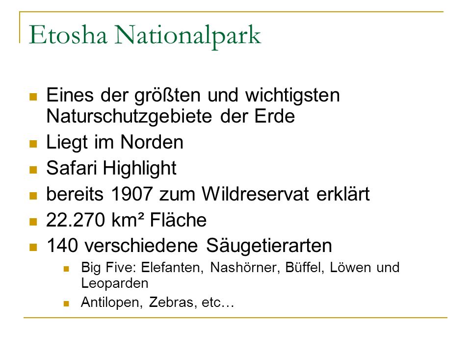 Etosha Nationalpark Eines der größten und wichtigsten Naturschutzgebiete der Erde. Liegt im Norden.