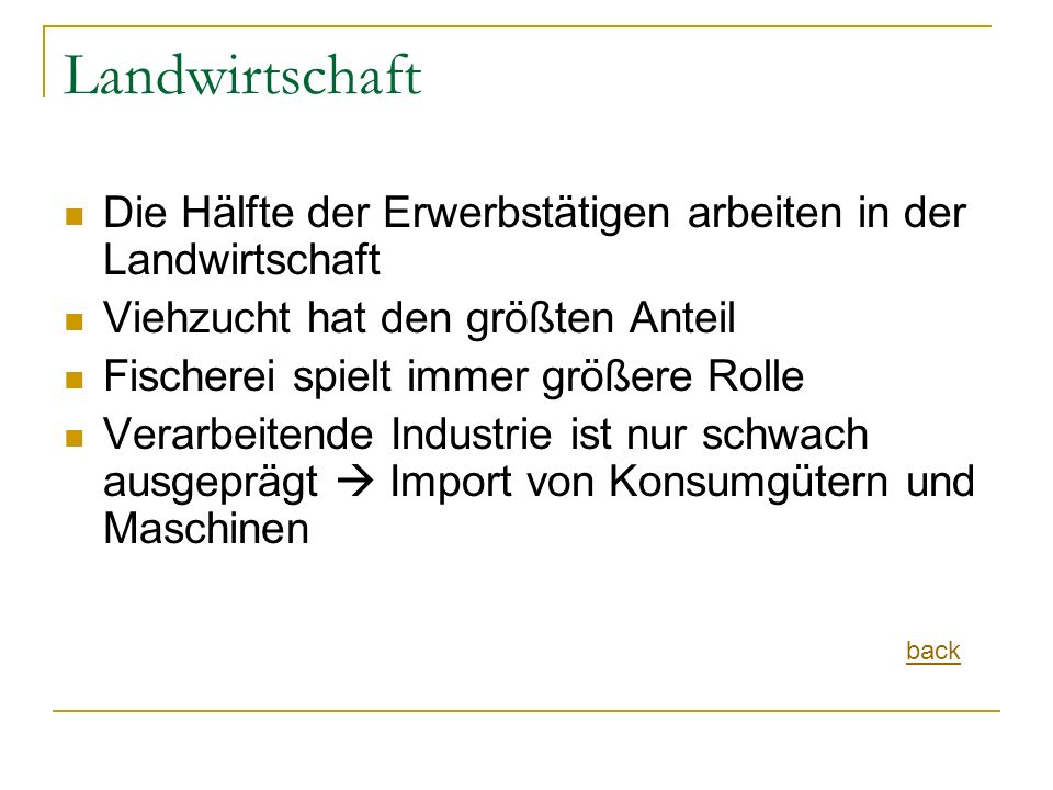 Landwirtschaft Die Hälfte der Erwerbstätigen arbeiten in der Landwirtschaft. Viehzucht hat den größten Anteil.