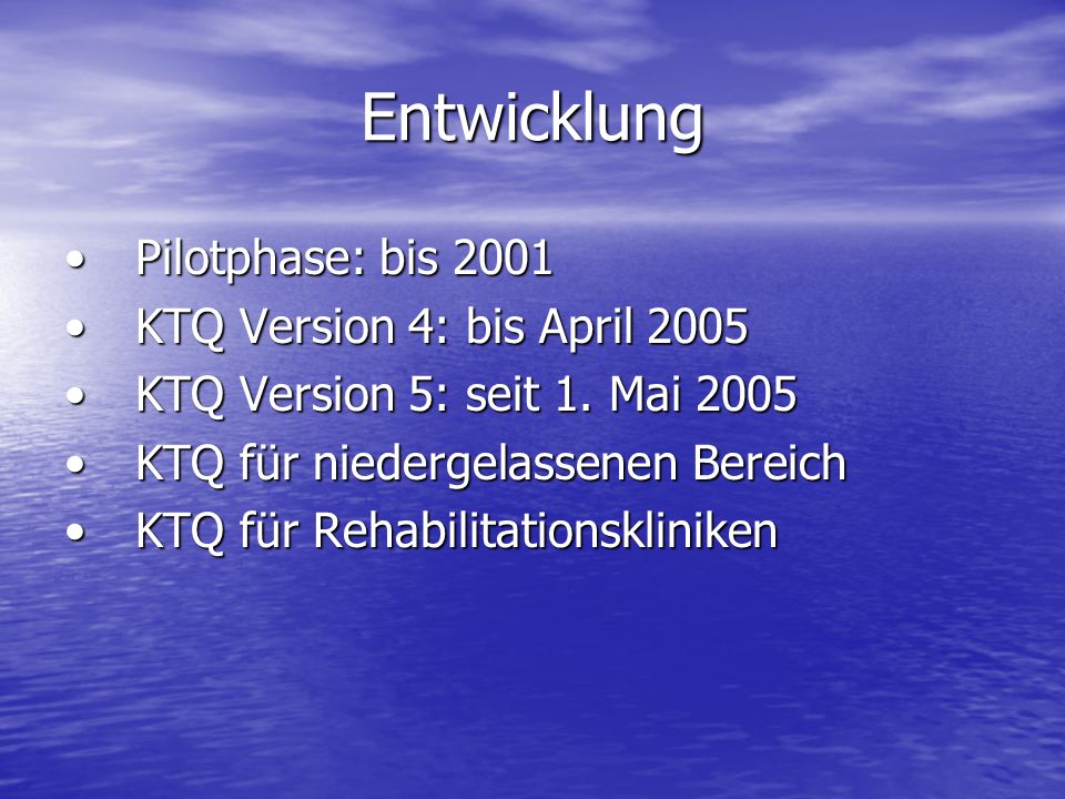 Entwicklung Pilotphase: bis 2001 KTQ Version 4: bis April 2005