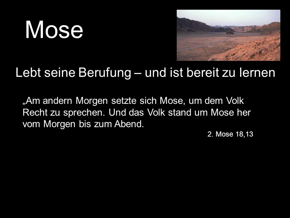 Mose Lebt seine Berufung – und ist bereit zu lernen