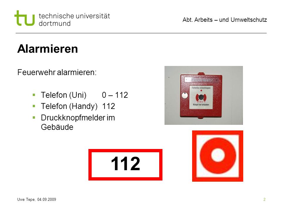 112 Alarmieren Feuerwehr alarmieren: Telefon (Uni) 0 – 112