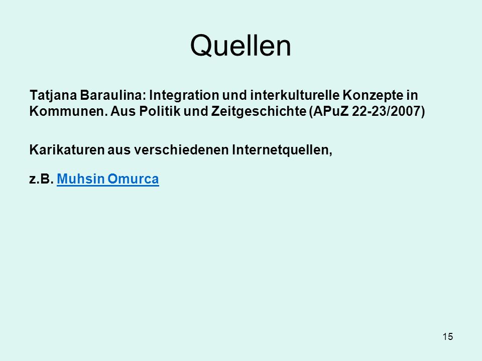 Quellen Tatjana Baraulina: Integration und interkulturelle Konzepte in Kommunen. Aus Politik und Zeitgeschichte (APuZ 22-23/2007)