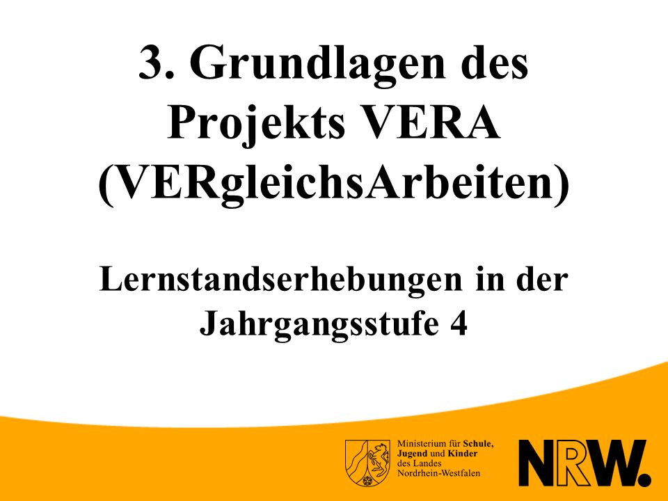 3. Grundlagen des Projekts VERA (VERgleichsArbeiten) Lernstandserhebungen in der Jahrgangsstufe 4