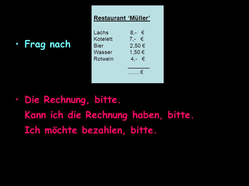 Restaurant ‘Müller’ Lachs 8,- € Kotelett 7,- € Bier 2,50 € Wasser 1,50 € Rotwein 4,- € _______ …….€