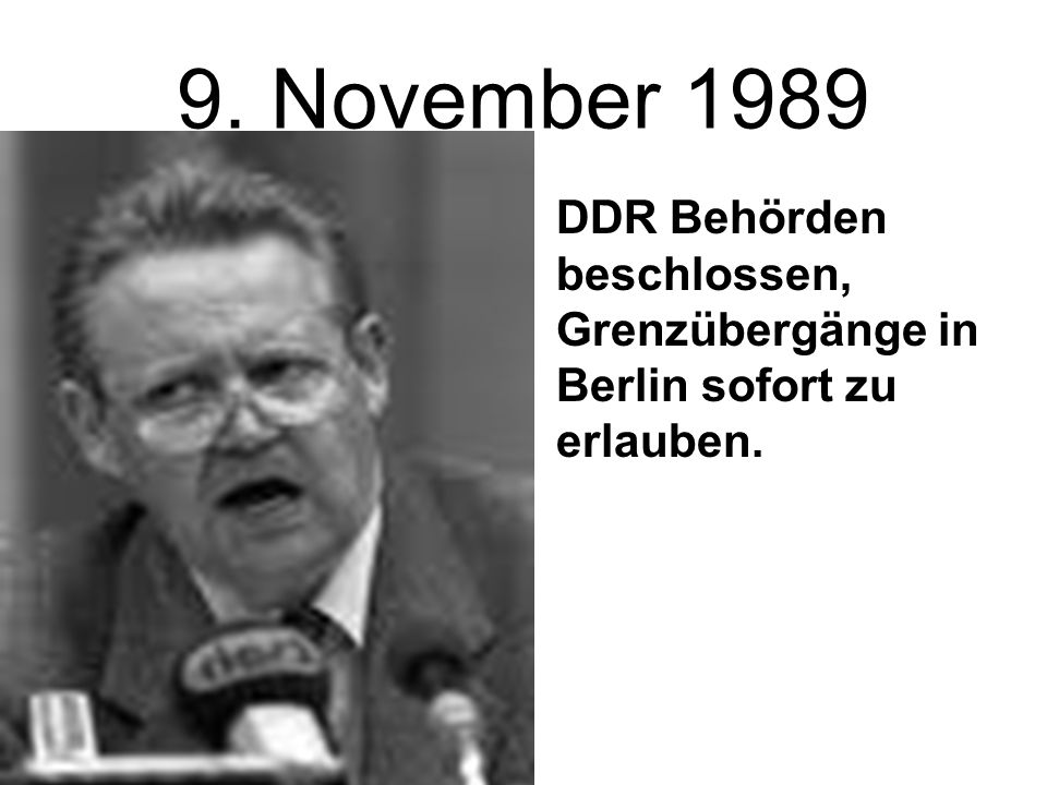 9. November 1989 DDR Behörden beschlossen, Grenzübergänge in Berlin sofort zu erlauben.