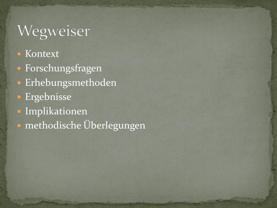 Wegweiser Kontext Forschungsfragen Erhebungsmethoden Ergebnisse