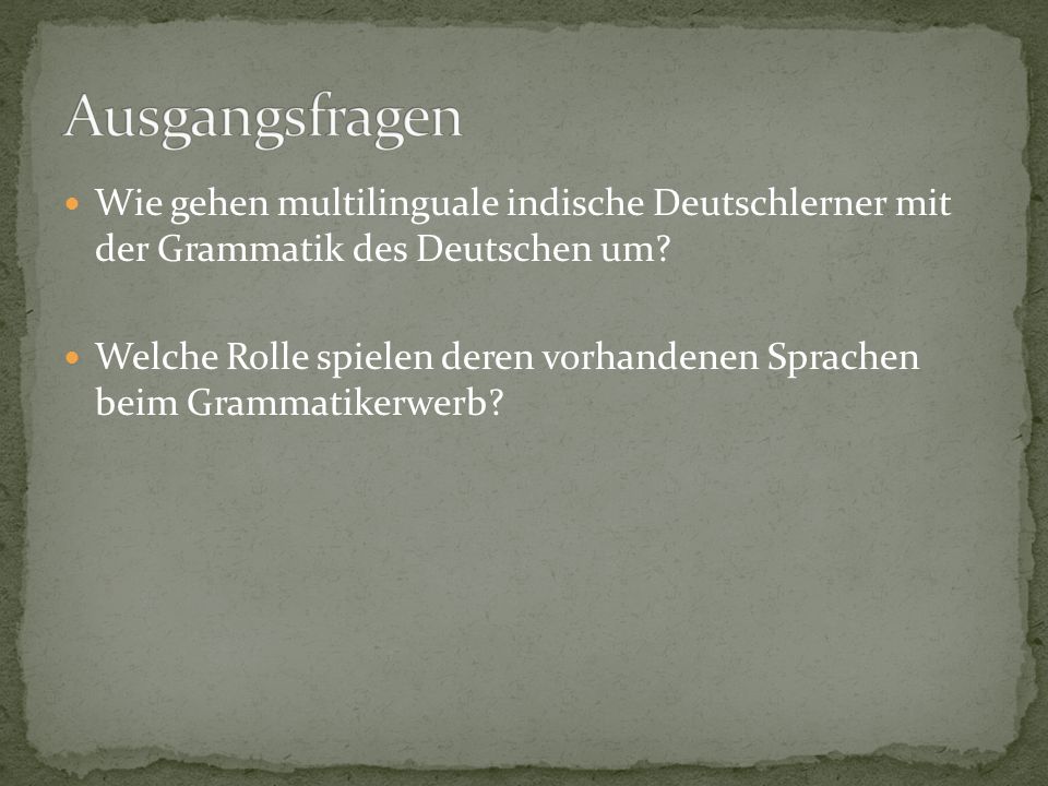 Ausgangsfragen Wie gehen multilinguale indische Deutschlerner mit der Grammatik des Deutschen um