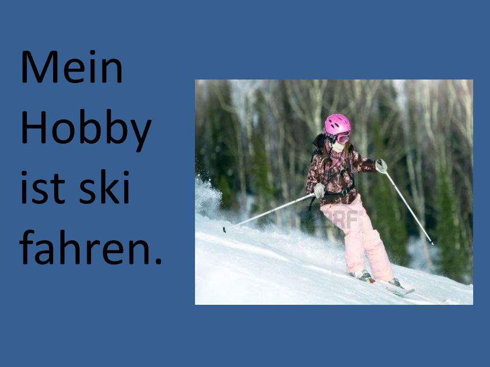 Mein Hobby ist ski fahren.