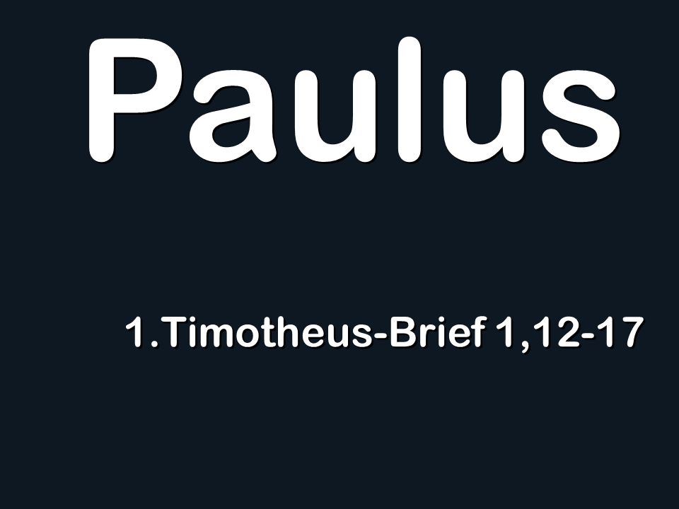 Paulus 1.Timotheus-Brief 1,12-17
