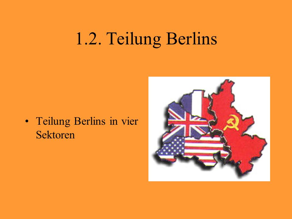 1.2. Teilung Berlins Teilung Berlins in vier Sektoren