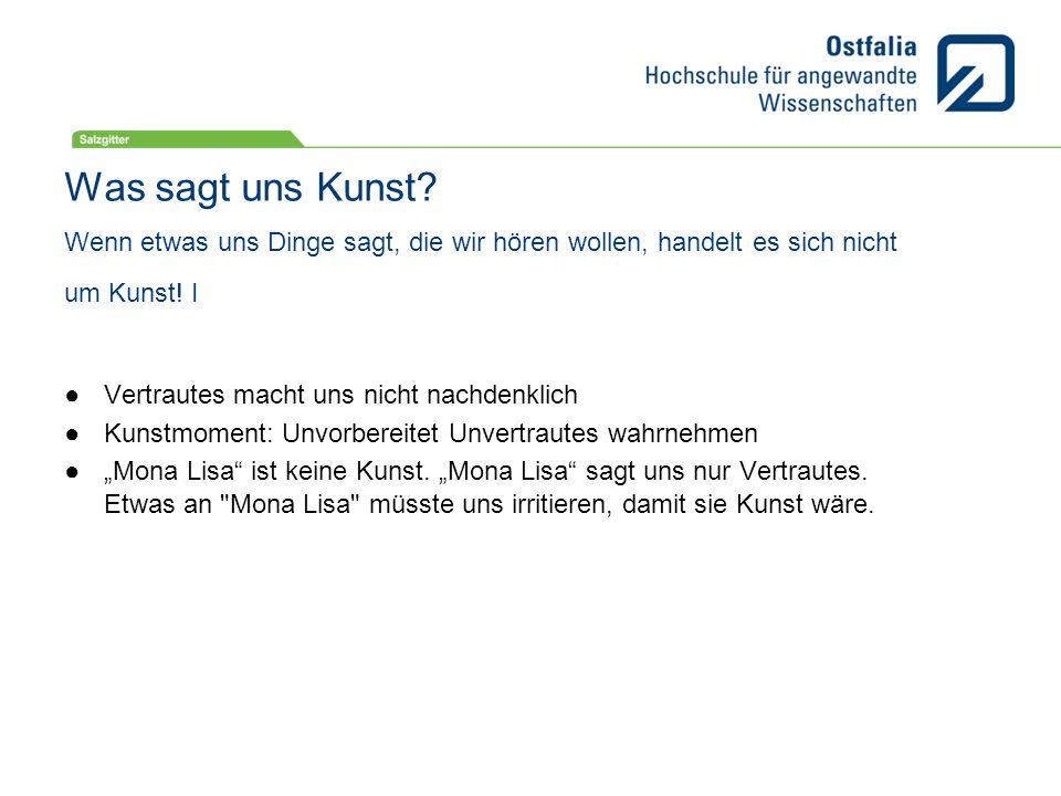 Was sagt uns Kunst Wenn etwas uns Dinge sagt, die wir hören wollen, handelt es sich nicht um Kunst! I