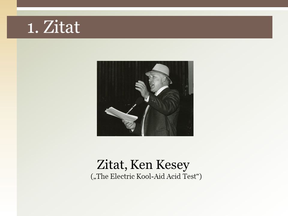 1. Zitat Zitat, Ken Kesey („The Electric Kool-Aid Acid Test )