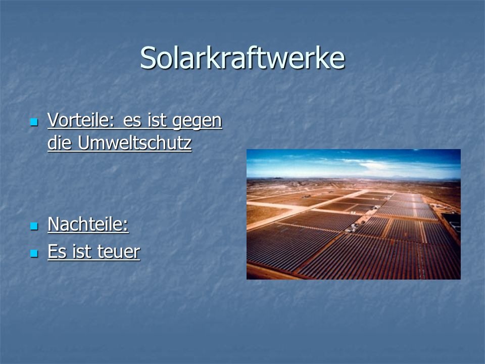 Solarkraftwerke Vorteile: es ist gegen die Umweltschutz Nachteile: