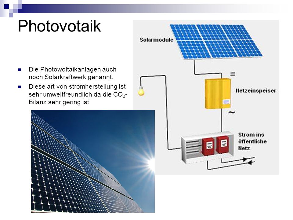Photovotaik Die Photowoltaikanlagen auch noch Solarkraftwerk genannt.