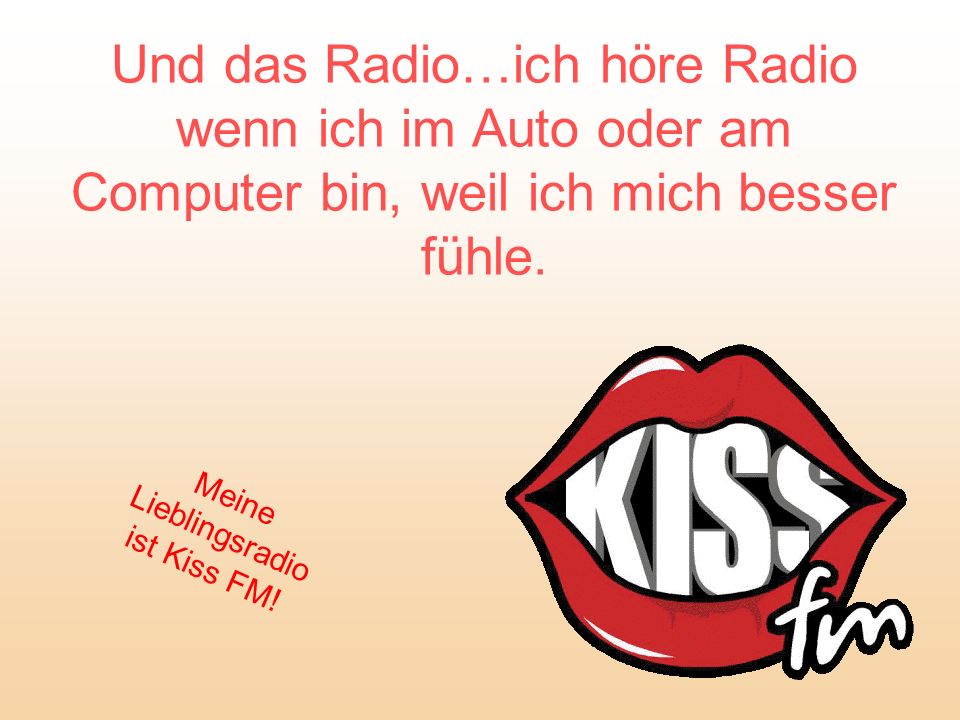 Meine Lieblingsradio ist Kiss FM!