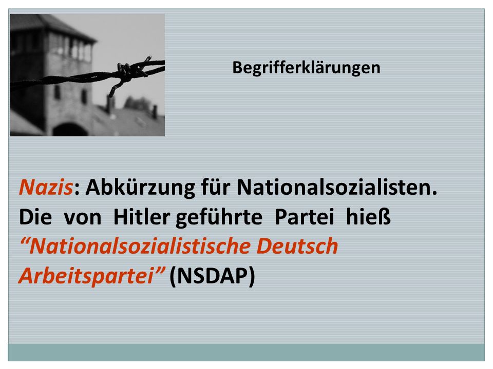Nazis: Abkürzung für Nationalsozialisten.