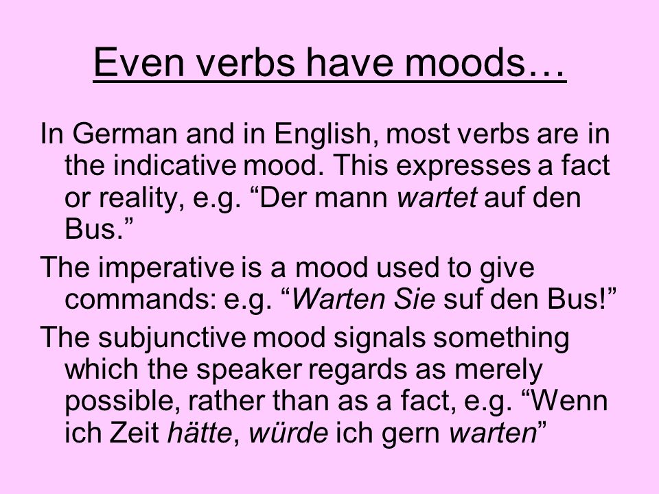 Even verbs have moods…