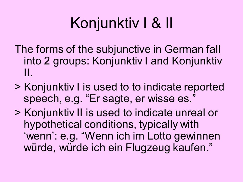 Konjunktiv I & II The forms of the subjunctive in German fall into 2 groups: Konjunktiv I and Konjunktiv II.
