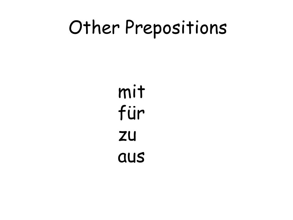 Other Prepositions mit für zu aus