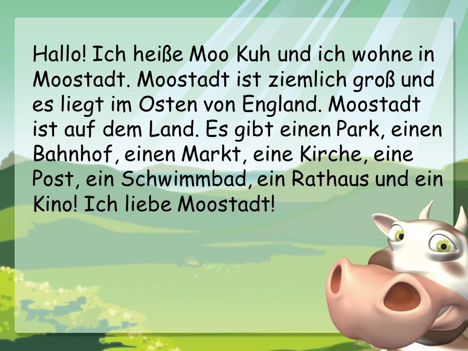Hallo. Ich heiße Moo Kuh und ich wohne in Moostadt