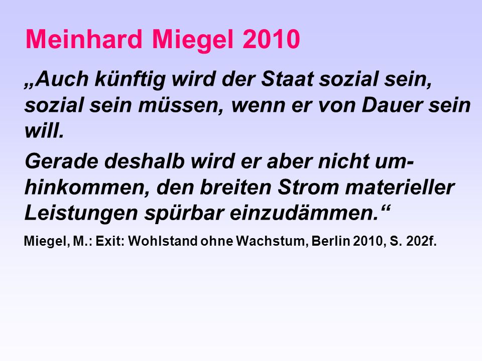 Meinhard Miegel 2010 „Auch künftig wird der Staat sozial sein, sozial sein müssen, wenn er von Dauer sein will.
