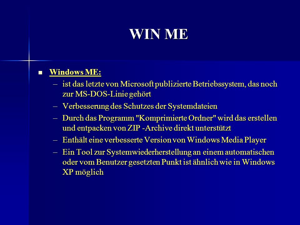 WIN ME Windows ME: ist das letzte von Microsoft publizierte Betriebssystem, das noch zur MS-DOS-Linie gehört.