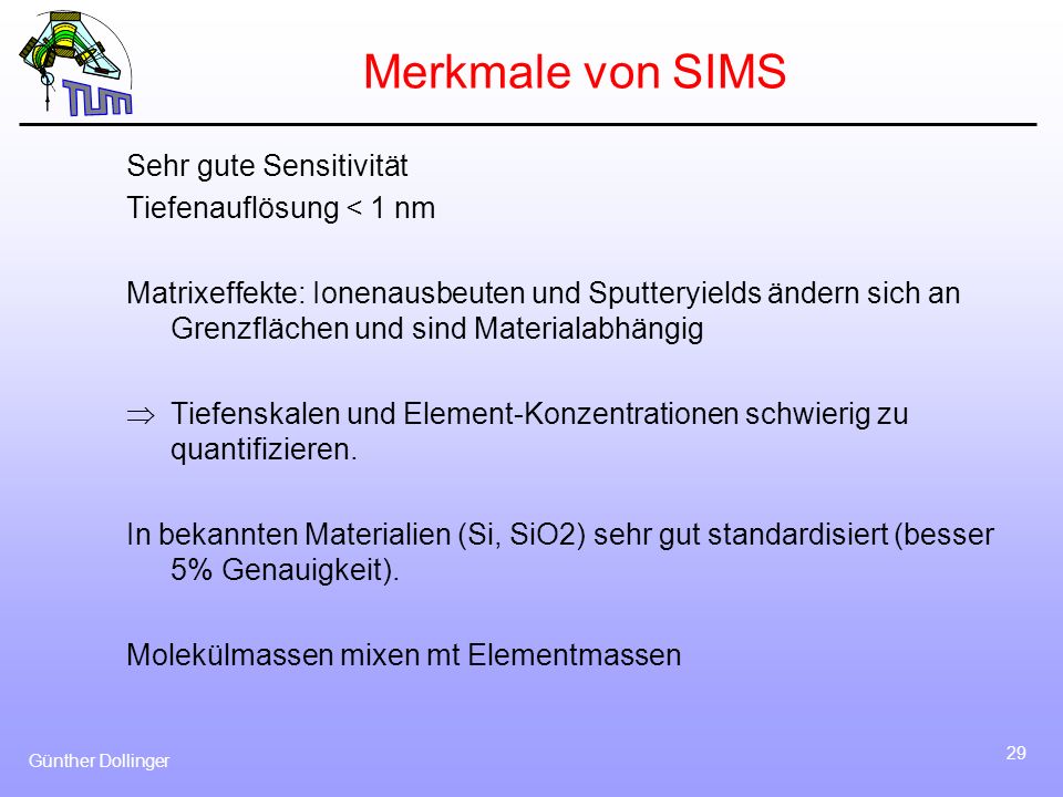 Merkmale von SIMS Sehr gute Sensitivität Tiefenauflösung < 1 nm