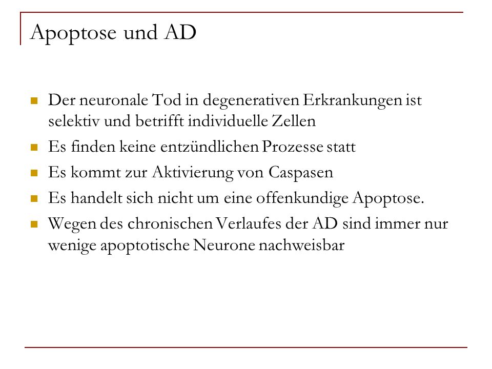 Apoptose und AD Der neuronale Tod in degenerativen Erkrankungen ist selektiv und betrifft individuelle Zellen.