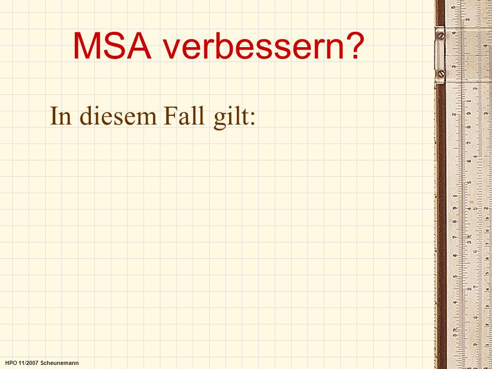 MSA verbessern In diesem Fall gilt: HPO 11/2007 Scheunemann