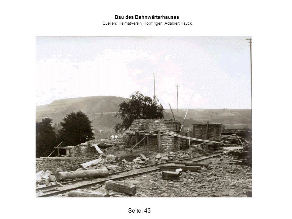 Bau des Bahnwärterhauses Quellen: Heimatverein Höpfingen, Adalbert Hauck.