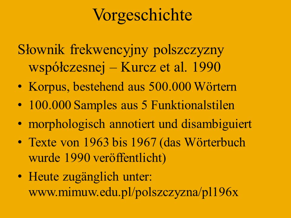 Vorgeschichte Słownik frekwencyjny polszczyzny współczesnej – Kurcz et al Korpus, bestehend aus Wörtern.